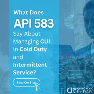 What Does API 583 Say About Managing CUI In Cold Duty and Intermittent Service?