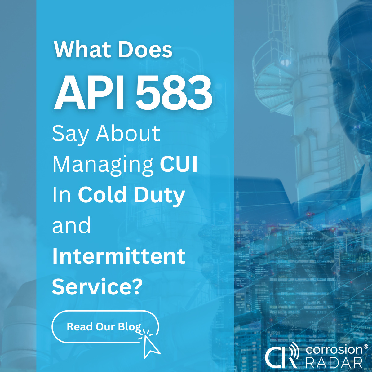 What Does API 583 Say About Managing CUI In Cold Duty and Intermittent Service?