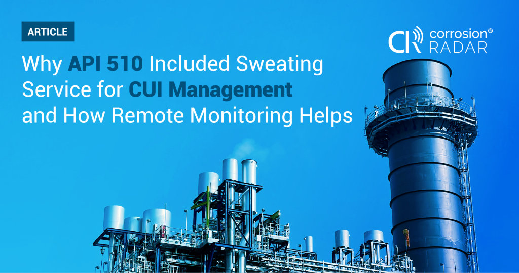 Why API 510 Included Sweating Service for CUI Management and How Remote Monitoring Helps